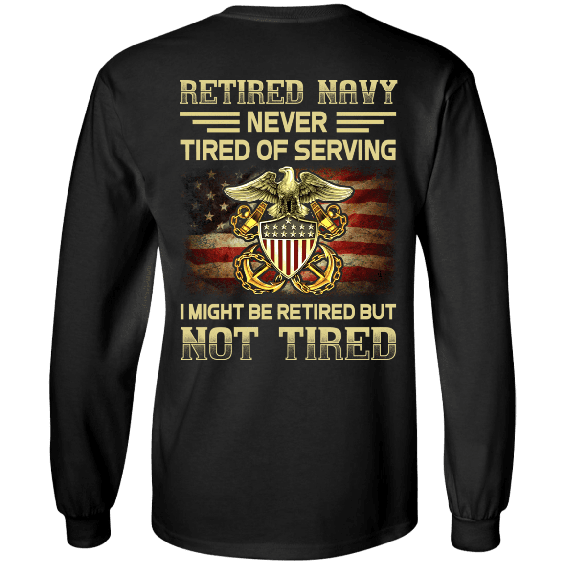 Retired Navy Never Tired of Serving Back T Shirts-TShirt-Navy-Veterans Nation