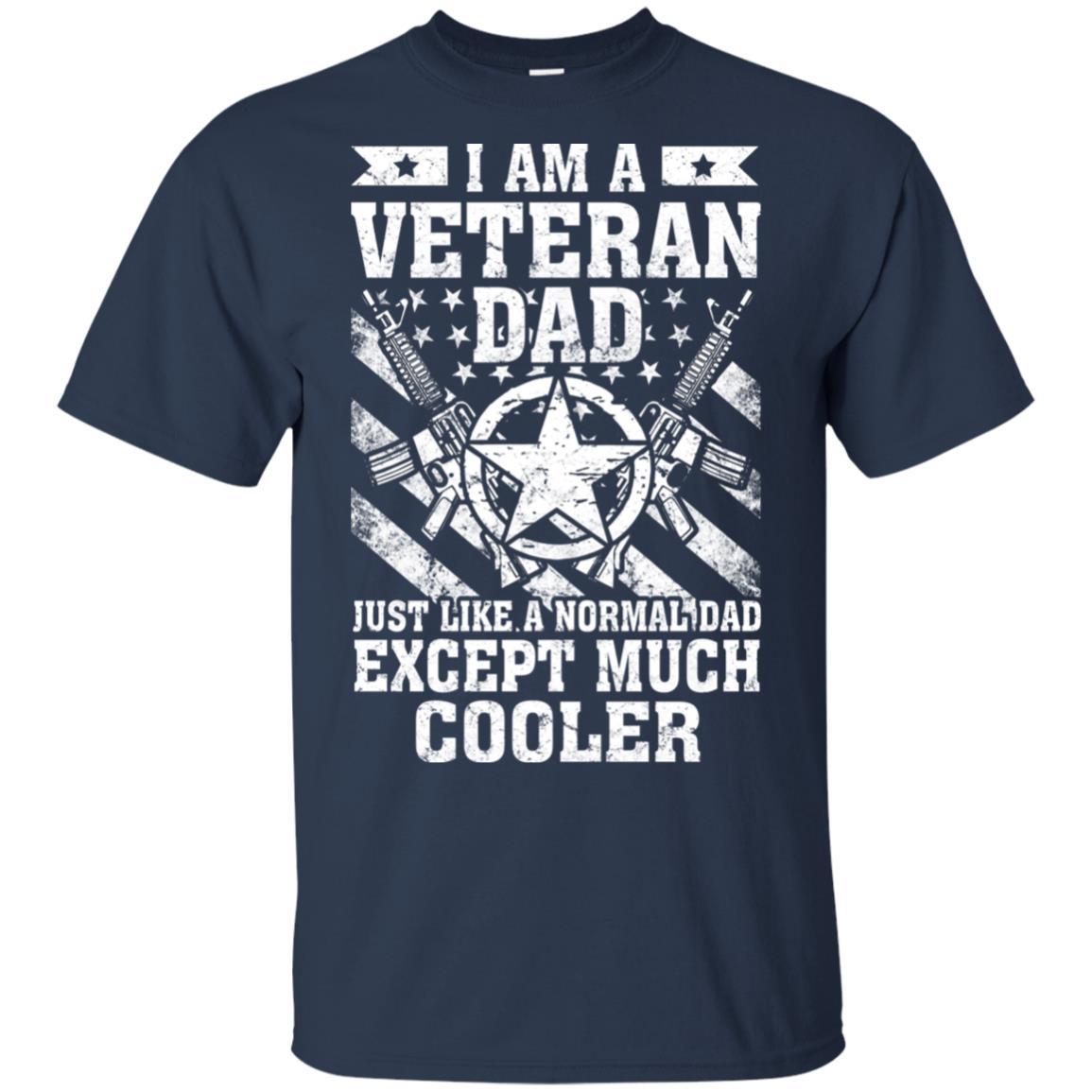 Military T-Shirt "I Am A Veteran Dad Just Like A Normal Dad Except Much Cooler On" Front-TShirt-General-Veterans Nation