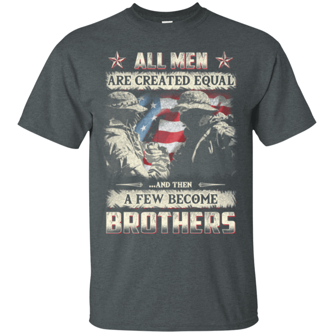 Military T-Shirt "All Men Create Qqual A Few Become Brothers"-TShirt-General-Veterans Nation