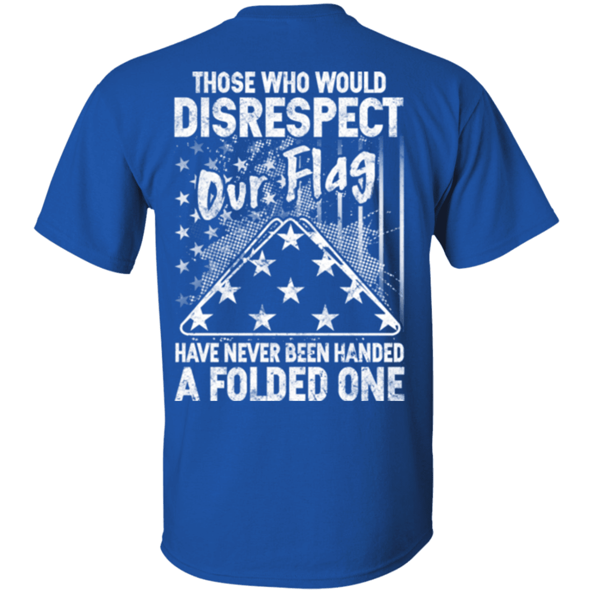 Military T-Shirt "Those Who Would Disrespect Our Flag Veteran"-TShirt-General-Veterans Nation