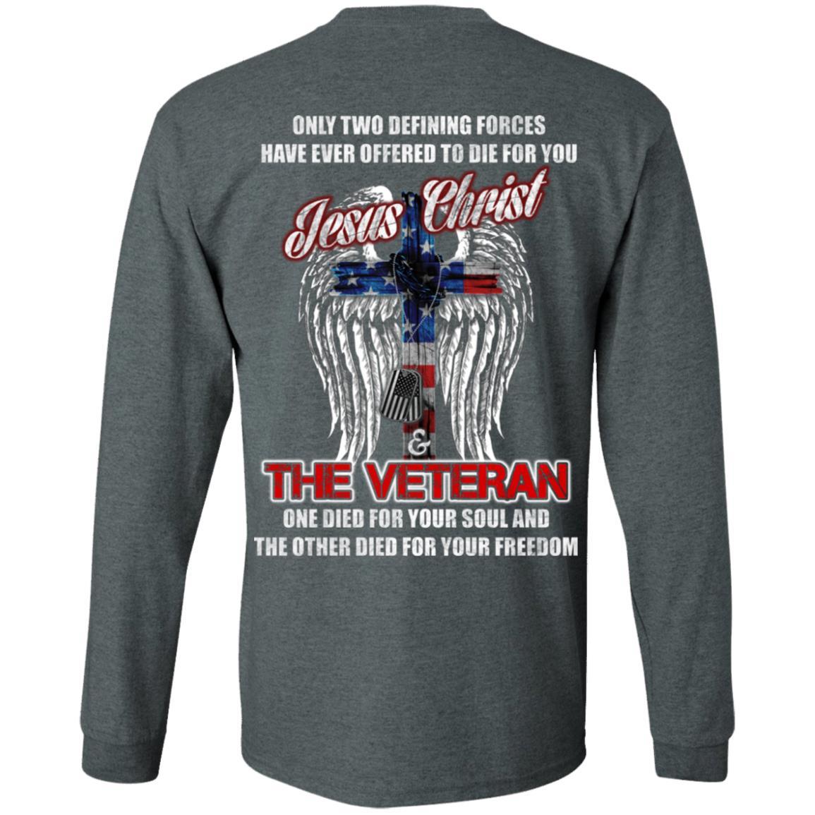 Military T-Shirt "Only Two Defining Forces Have Ever Offered To Die - Jesus Christ And The Veteran Men" On Back-TShirt-General-Veterans Nation