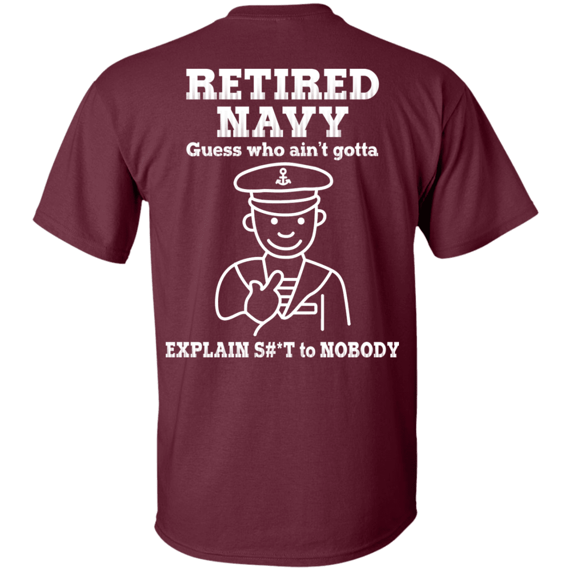 Retired Navy Guess Who Ain't gotta Explain Back T Shirts-TShirt-Navy-Veterans Nation