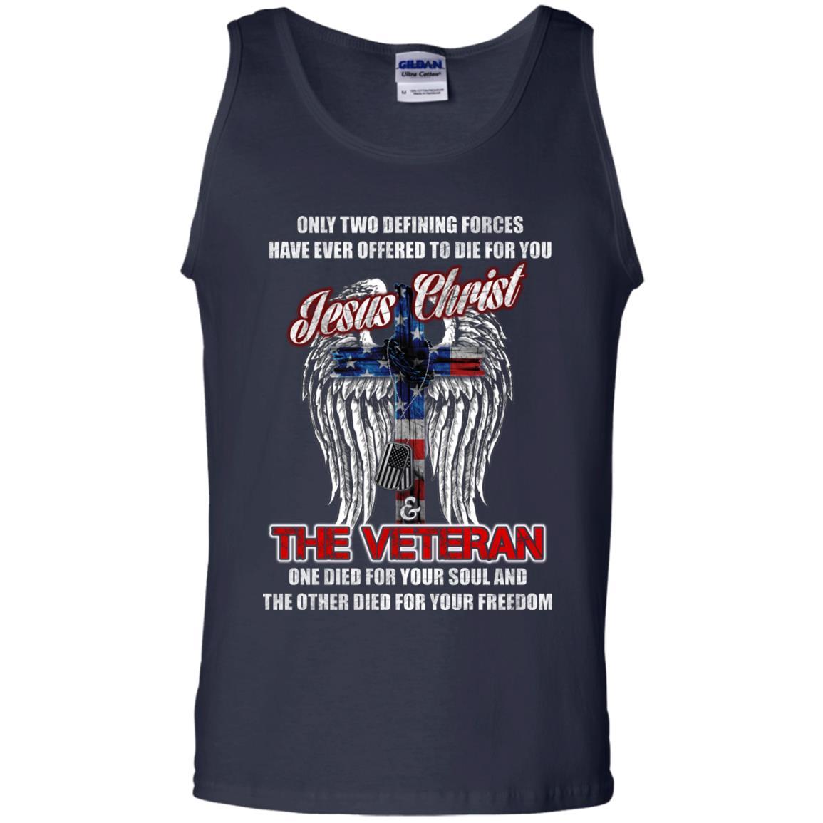 Military T-Shirt "Only Two Defining Forces Have Ever Offered To Die - Jesus Christ And The Veteran Men On" Front-TShirt-General-Veterans Nation