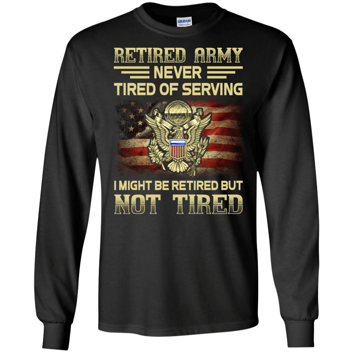 Retired Army Never Tired of Serving Front T Shirts-TShirt-Army-Veterans Nation