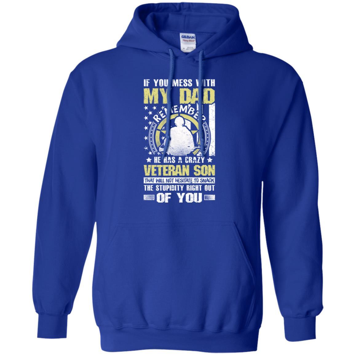Military T-Shirt "If You Mess With My Dad Remember He Has A Crazy Veteran Son That Will Not Hesitate To Snack The Stupidity Right Out Of You On" Front-TShirt-General-Veterans Nation
