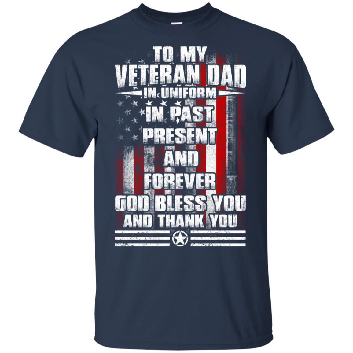 Military T-Shirt "To My Veteran Dad In Uniform In Past Present And Forever On" Front-TShirt-General-Veterans Nation