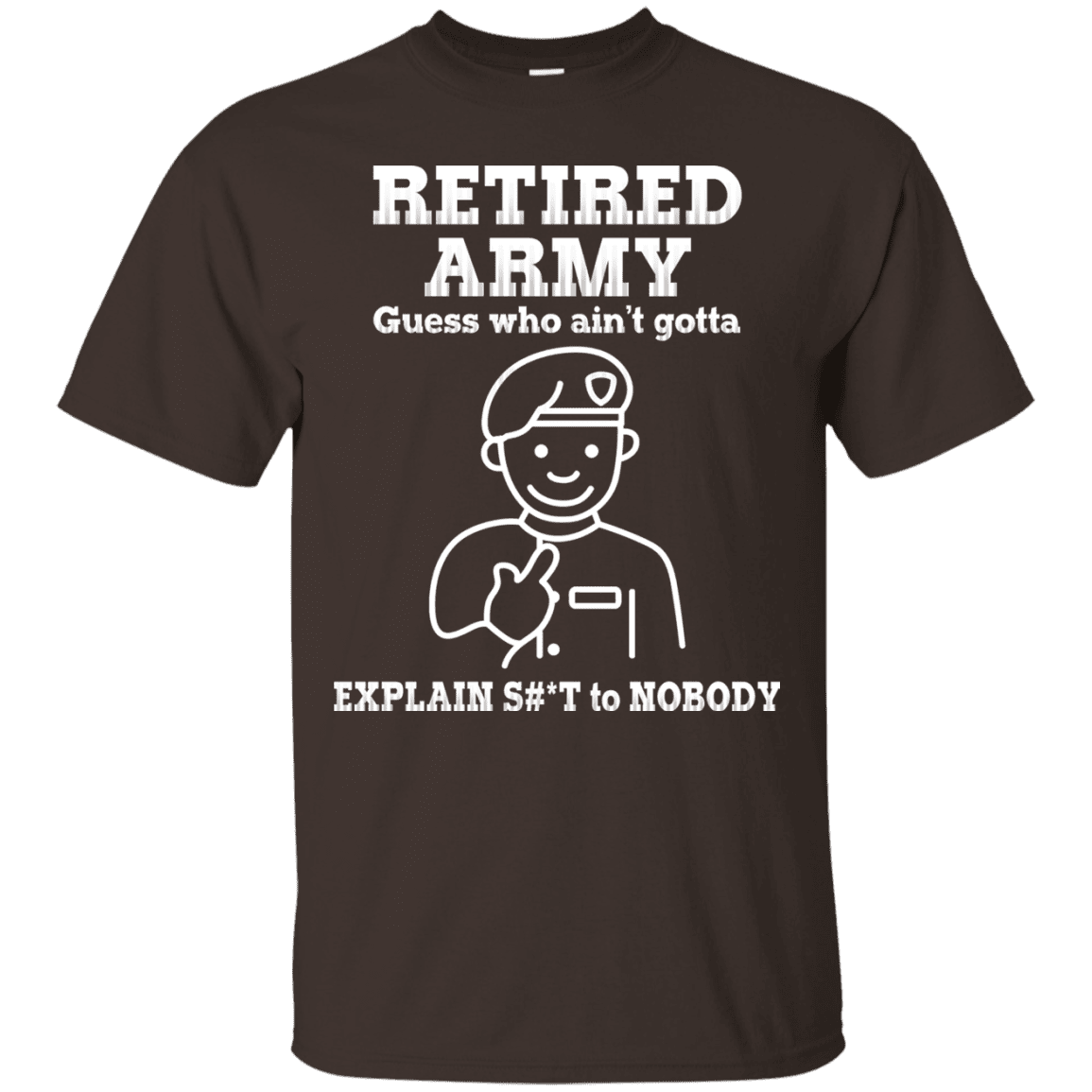 Retired Army Guess Who Ain't gotta Explain Men Front T Shirts-TShirt-Army-Veterans Nation