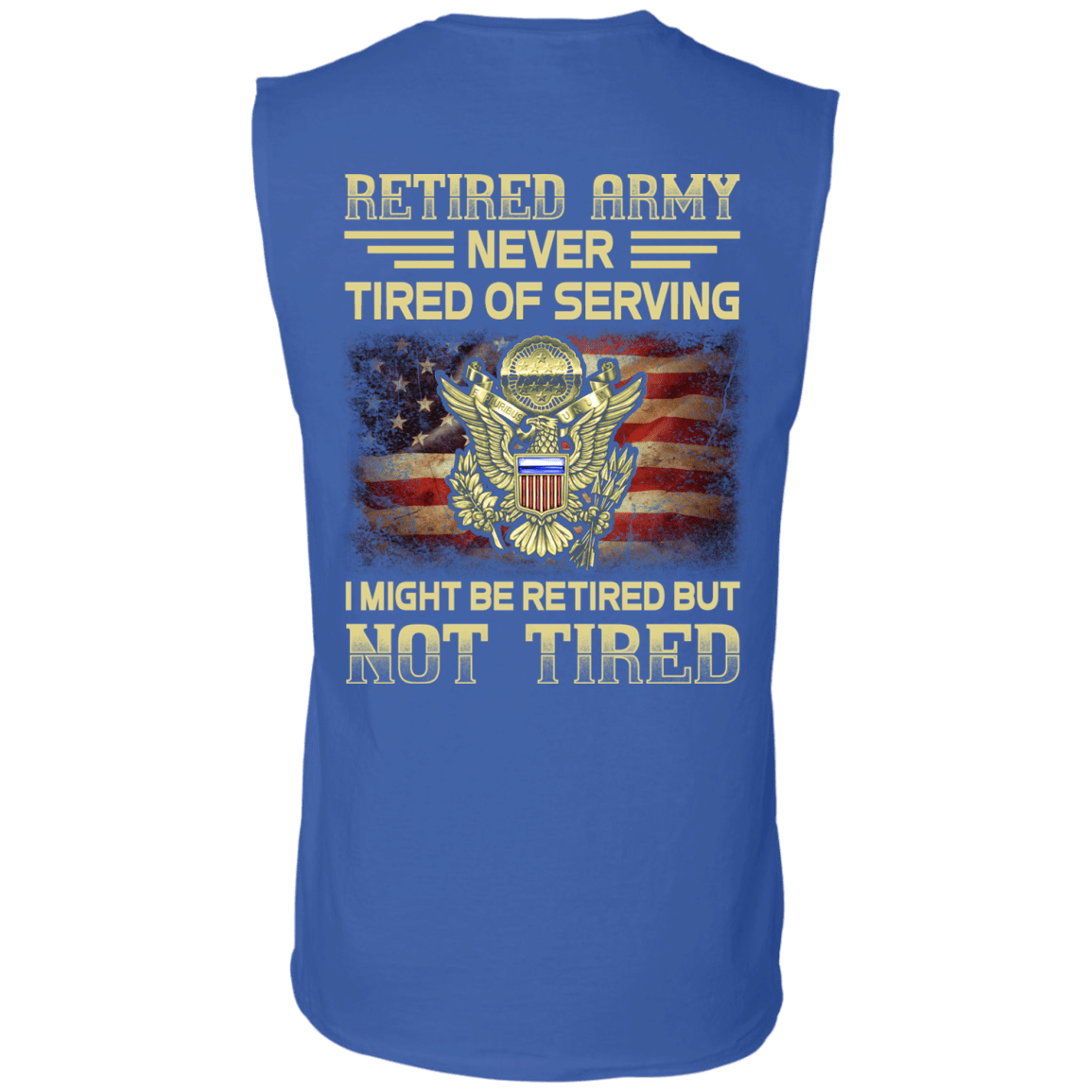 Retired Army Never Tired of Serving Back T Shirts-TShirt-Army-Veterans Nation