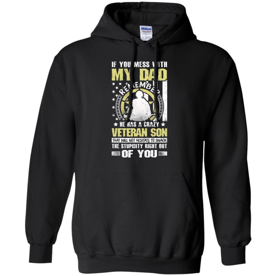 Military T-Shirt "If You Mess With My Dad Remember He Has A Crazy Veteran Son That Will Not Hesitate To Snack The Stupidity Right Out Of You On" Front-TShirt-General-Veterans Nation