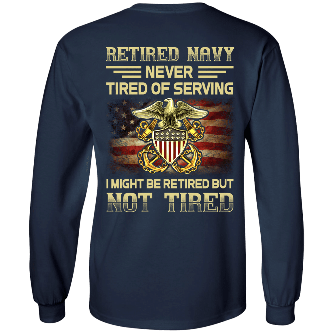 Retired Navy Never Tired of Serving Back T Shirts-TShirt-Navy-Veterans Nation