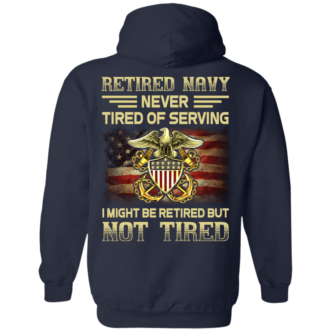 Retired Navy Never Tired of Serving Back T Shirts-TShirt-Navy-Veterans Nation