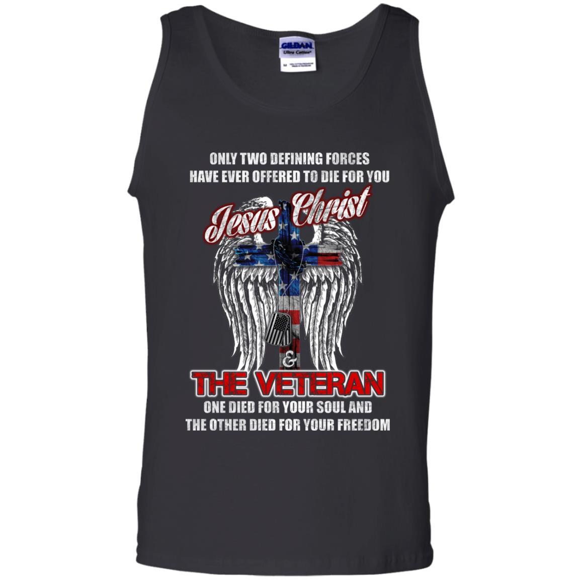 Military T-Shirt "Only Two Defining Forces Have Ever Offered To Die - Jesus Christ And The Veteran Men On" Front-TShirt-General-Veterans Nation