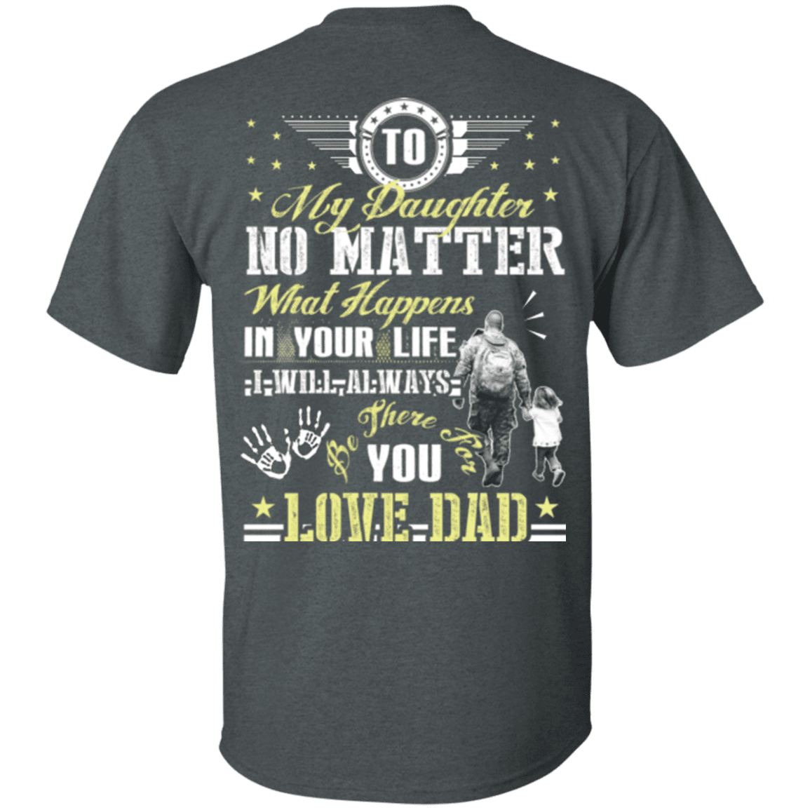 Military T-Shirt "To My Daughter No Matter I Will Always Be There For You Veteran Dad"-TShirt-General-Veterans Nation
