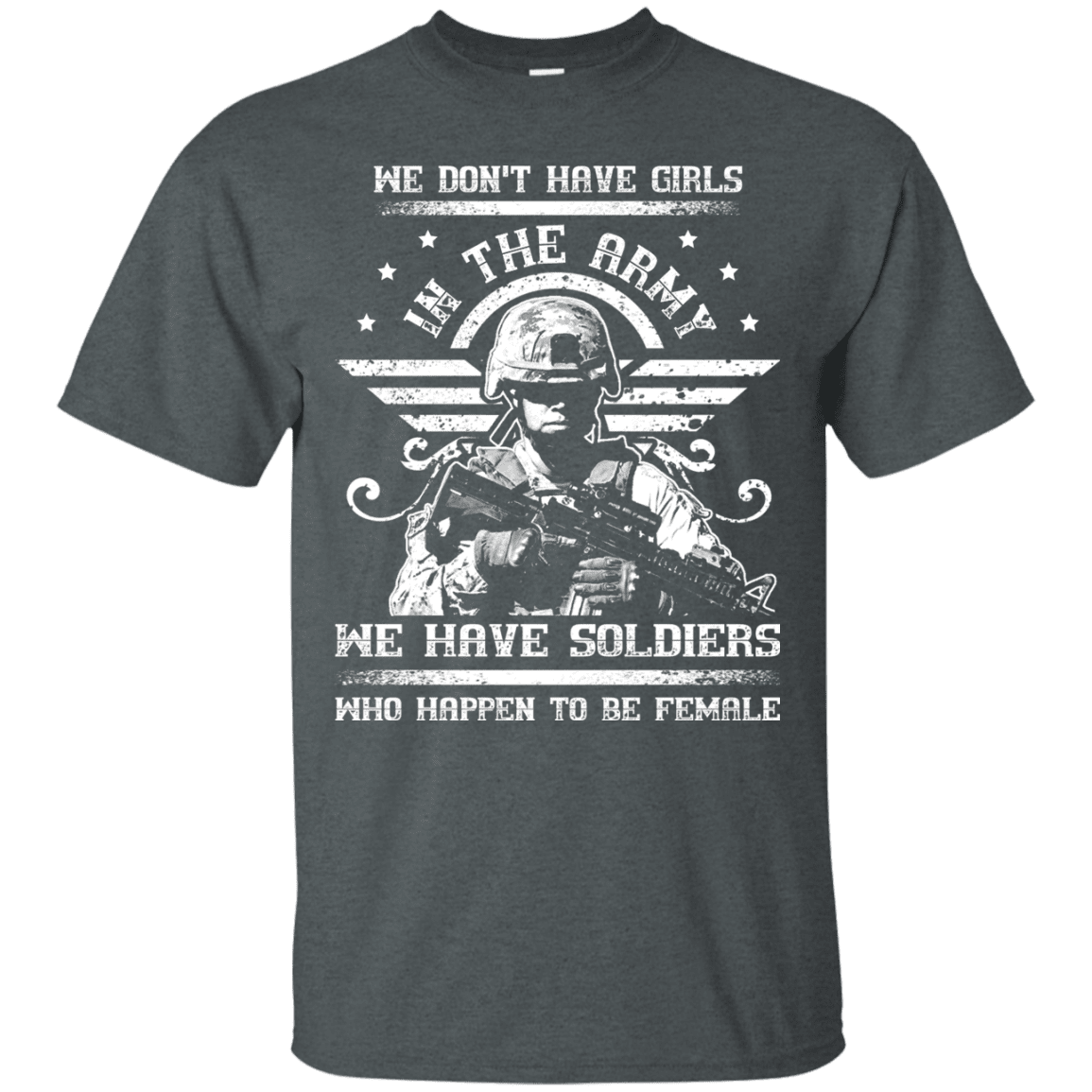 We have Female Soldiers In The Army Front T Shirts-TShirt-Army-Veterans Nation