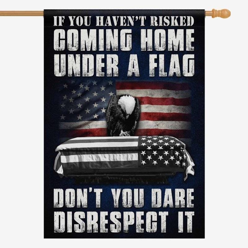 If You Haven’t Risked Coming Home Under A Flag-Veterans Nation
