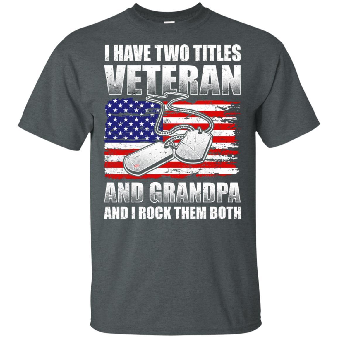 Military T-Shirt "I Have Two Titles Veteran And Grandpa And I Rock Them Both On" Front-TShirt-General-Veterans Nation