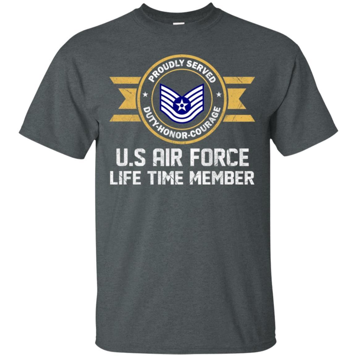 Life time member-US Air Force E-6 Technical Sergeant TSgt E6 Noncommissioned Officer Ranks AF Rank Men T Shirt On Front-TShirt-USAF-Veterans Nation