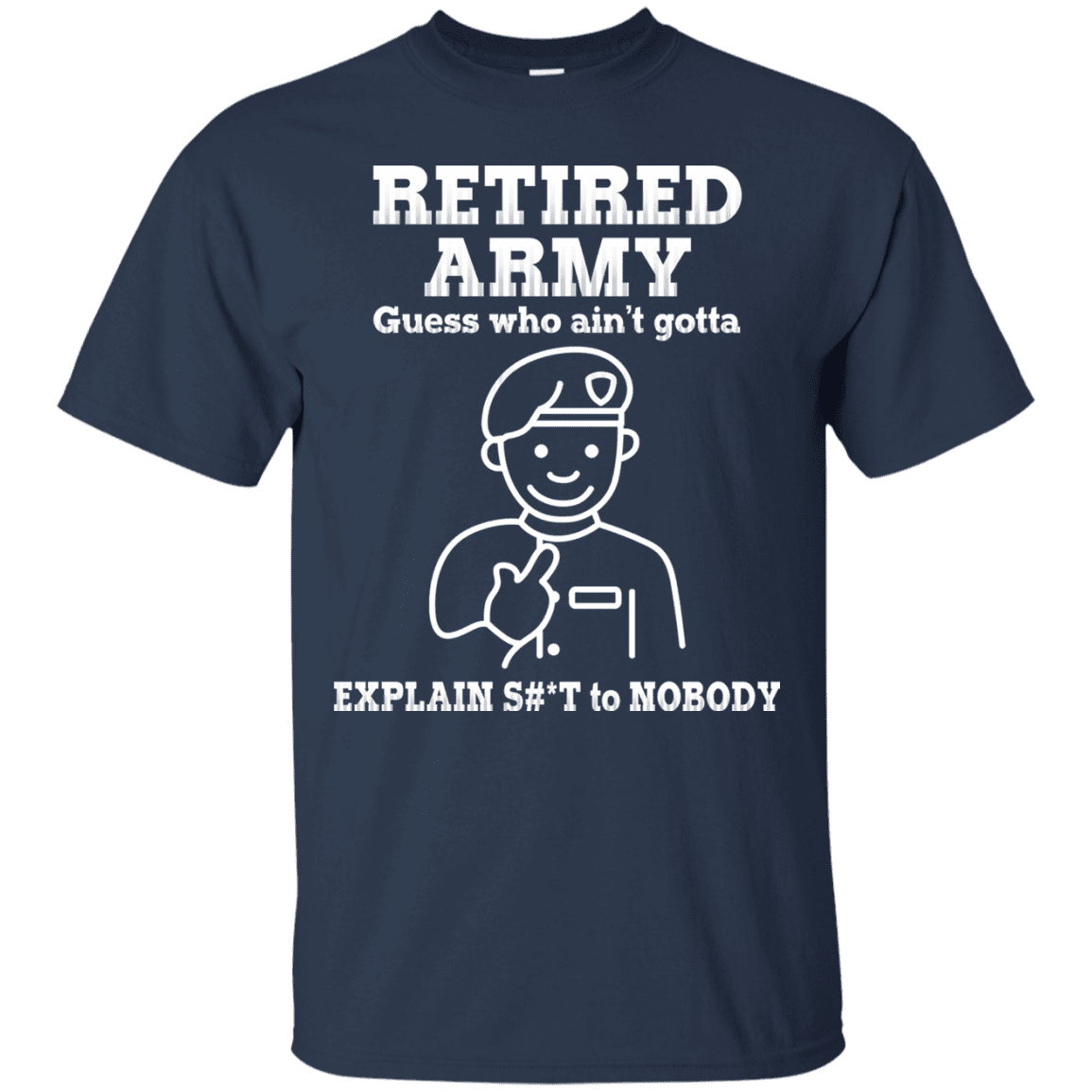Retired Army Guess Who Ain't gotta Explain Men Front T Shirts-TShirt-Army-Veterans Nation