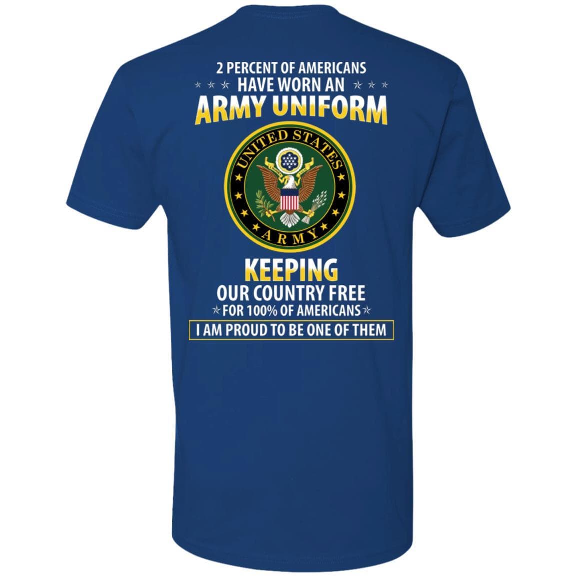 T-Shirt "2 percent of Americans have worn an ArmyUniform, keeping our country free, I am proud to be one of them" - Next Level Premium On Back-TShirt-Army-Veterans Nation