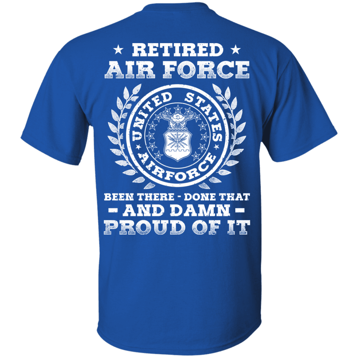 Retired Air Force Been There Done That And Damn Back T Shirts-TShirt-USAF-Veterans Nation