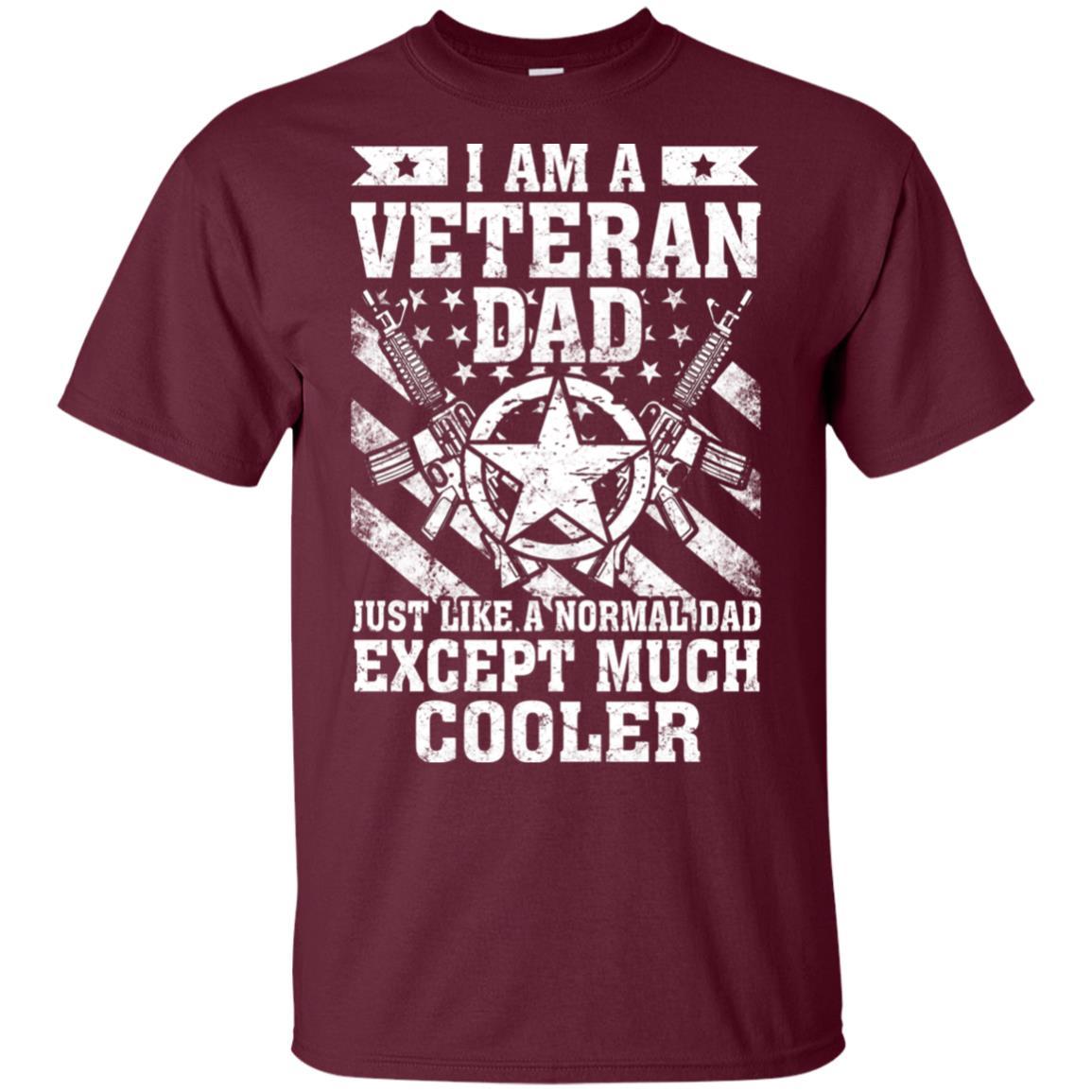 Military T-Shirt "I Am A Veteran Dad Just Like A Normal Dad Except Much Cooler On" Front-TShirt-General-Veterans Nation