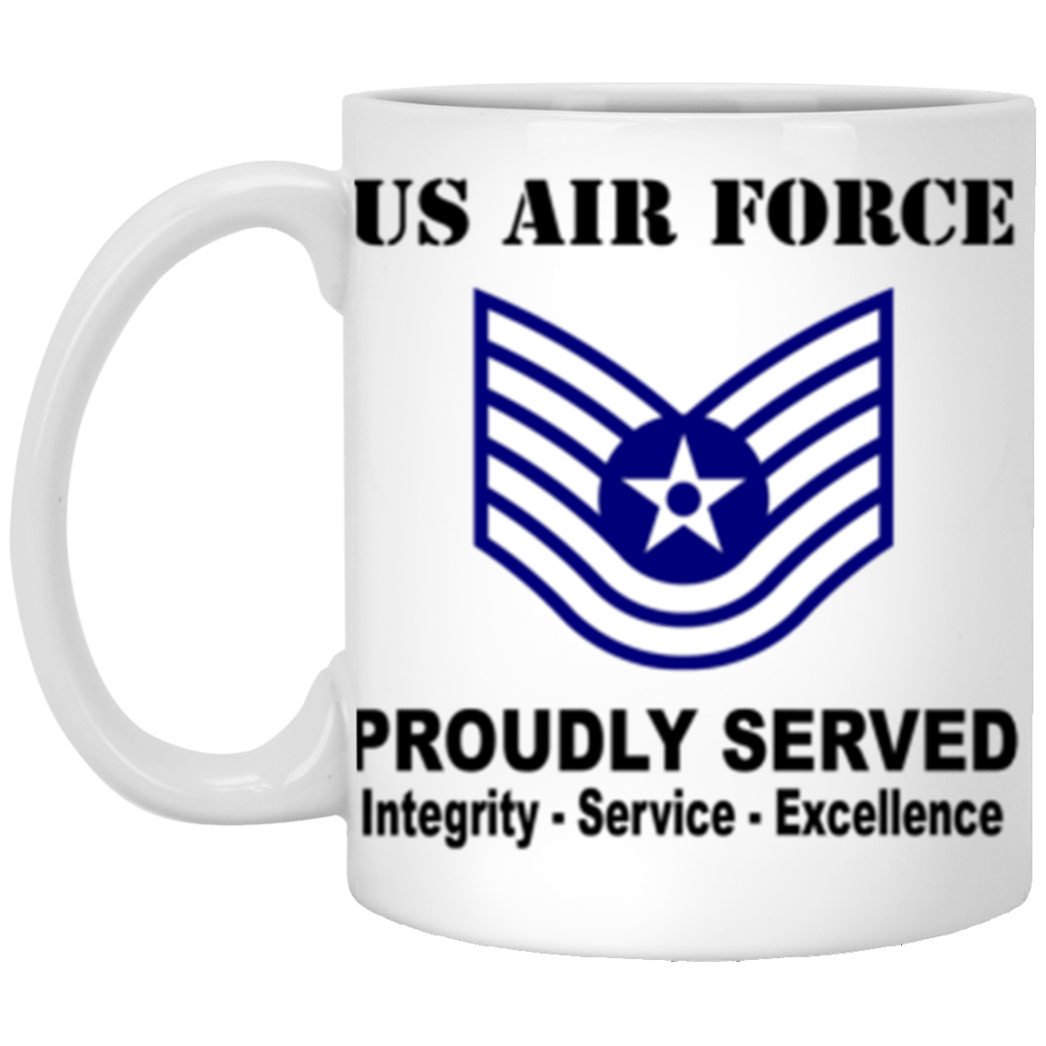 US Air Force E-6 Technical Sergeant TSgt E6 Noncommissioned Officer Ranks AF Rank Proudly Served Core Values 11 oz. White Mug-Drinkware-Veterans Nation