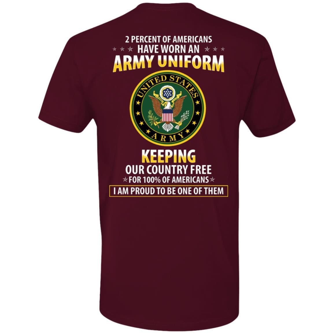 T-Shirt "2 percent of Americans have worn an ArmyUniform, keeping our country free, I am proud to be one of them" - Next Level Premium On Back-TShirt-Army-Veterans Nation