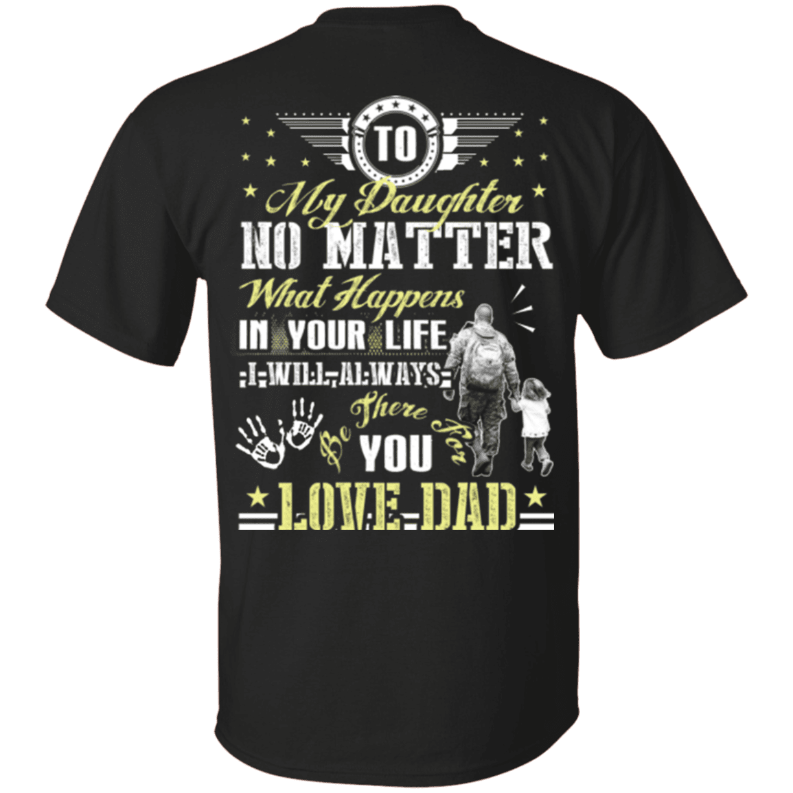 Military T-Shirt "To My Daughter No Matter I Will Always Be There For You Veteran Dad"-TShirt-General-Veterans Nation