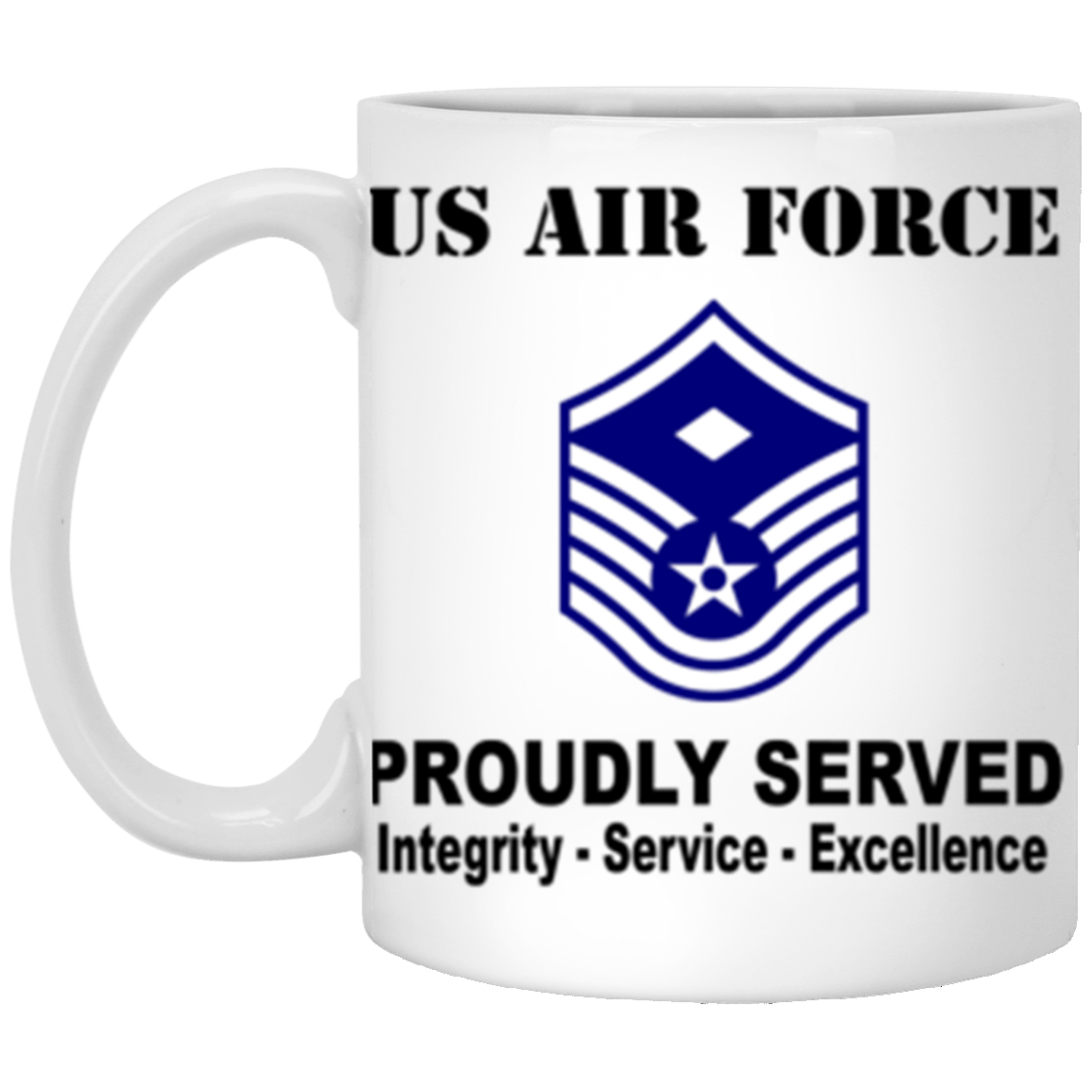 US Air Force E-7 First sergeant E-7 Rank Proudly Served Core Values 11 oz. White Mug-Drinkware-Veterans Nation