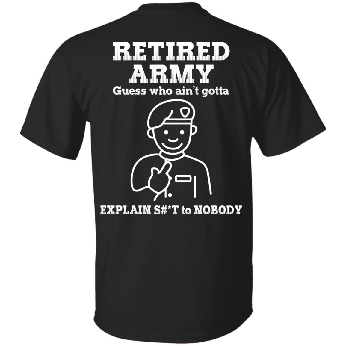 Retired Army Guess Who Ain't gotta Explain Back T Shirts-TShirt-Army-Veterans Nation