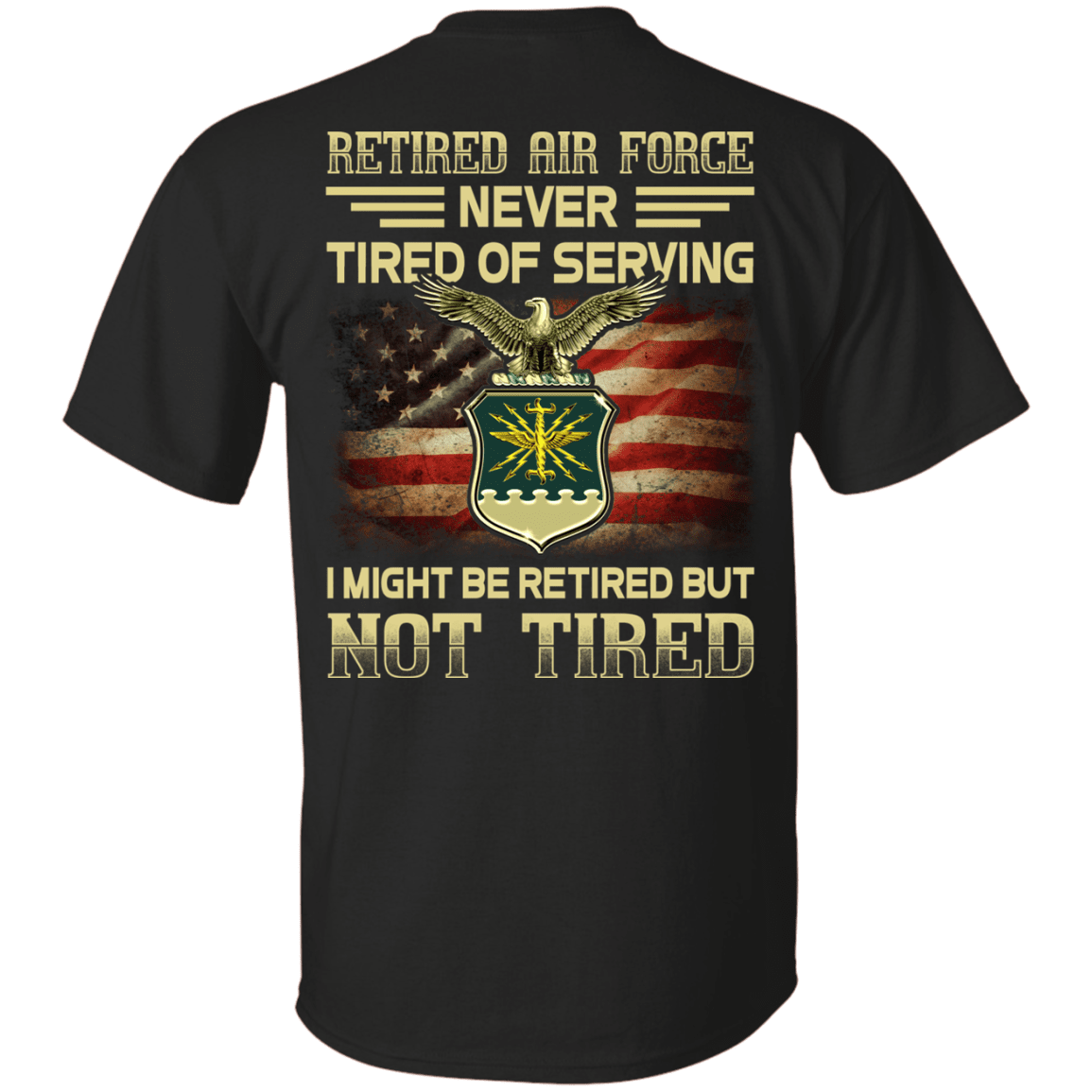 Retired Air Force Never Tired of Serving Back T Shirts-TShirt-USAF-Veterans Nation