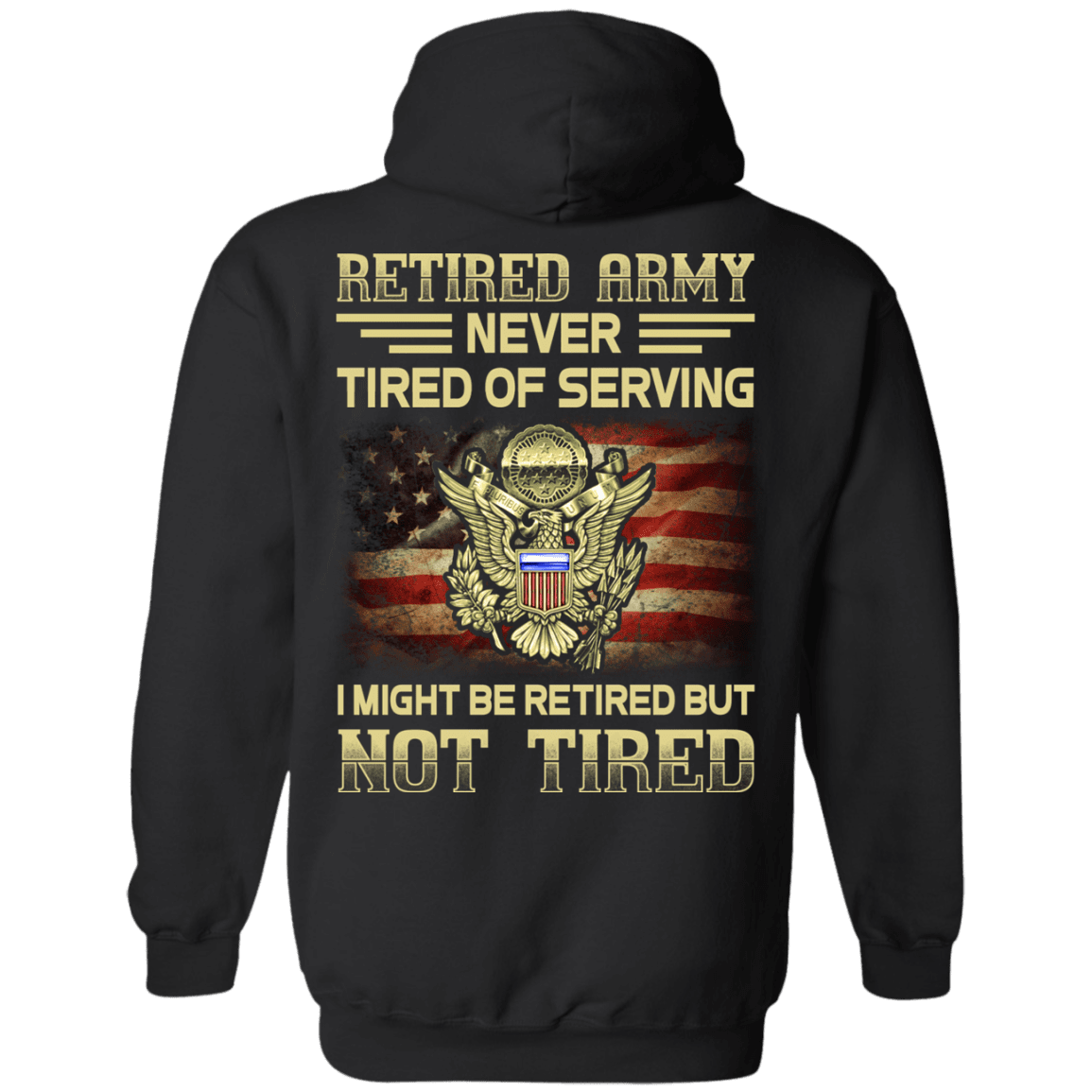 Retired Army Never Tired of Serving Back T Shirts-TShirt-Army-Veterans Nation