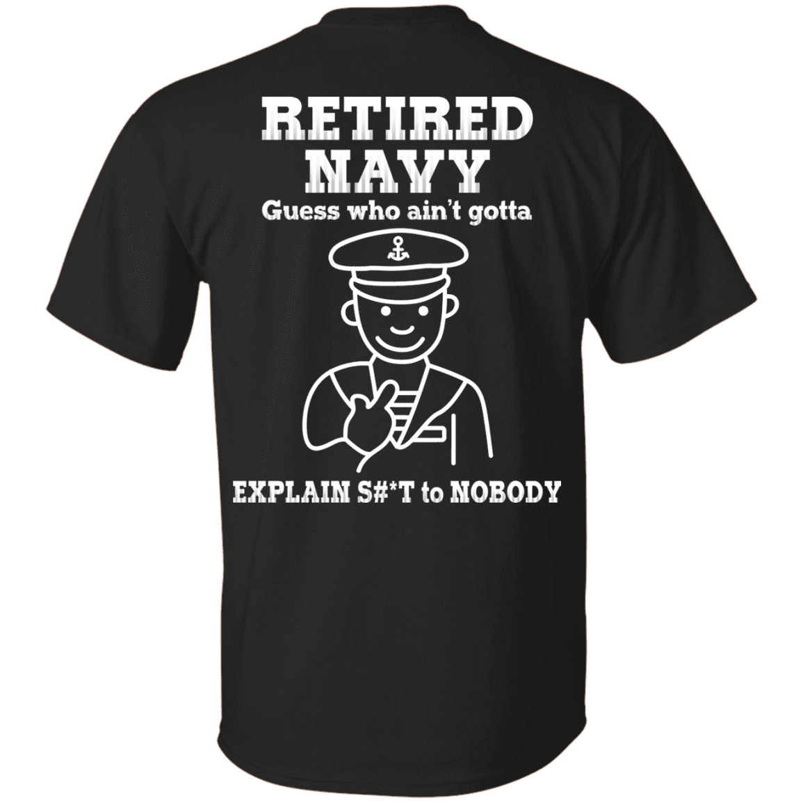 Retired Navy Guess Who Ain't gotta Explain Back T Shirts-TShirt-Navy-Veterans Nation