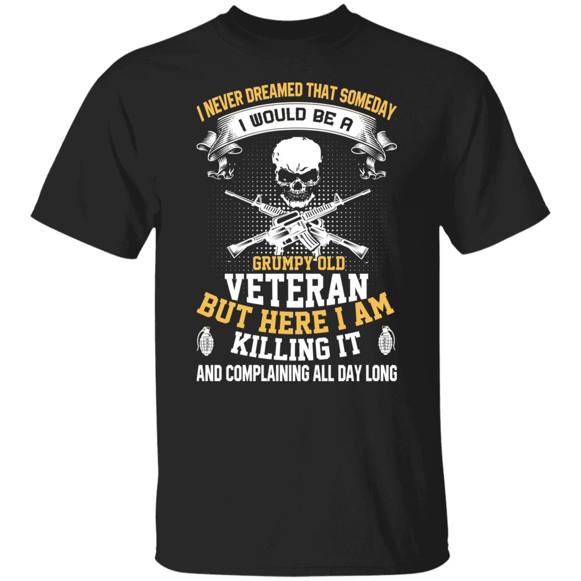 Military T-Shirt "I Would be A Grumpy Old Veteran" T-Shirt On Front-T-Shirts-Veterans Nation