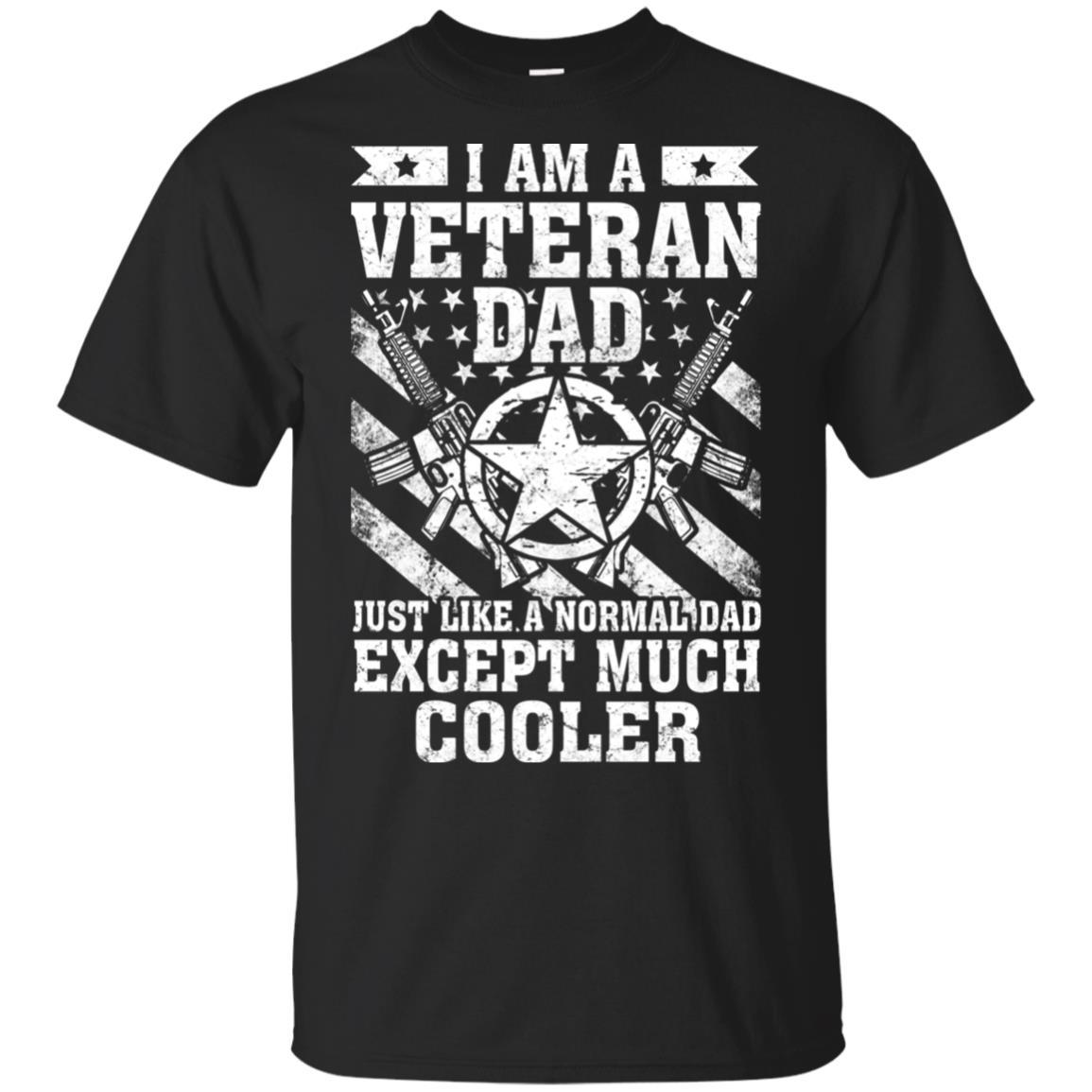 Military T-Shirt "I Am A Veteran Dad Just Like A Normal Dad Except Much Cooler On" Front-TShirt-General-Veterans Nation