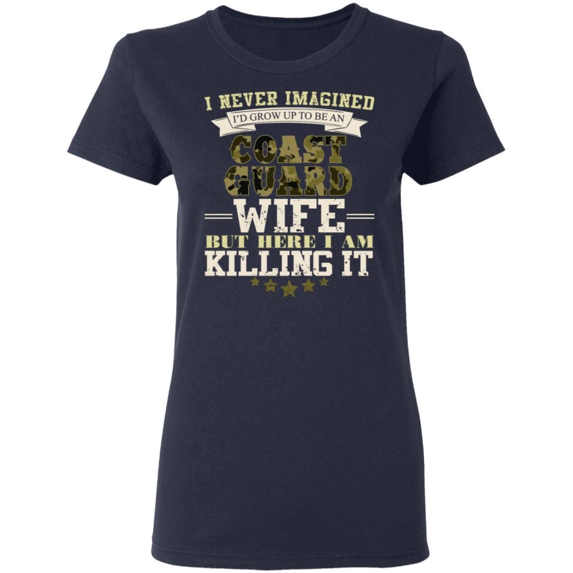 T-Shirt I Never Imagined, USCG Wife But Here I Am Killing It Gildan Ladies' 5.3 oz.-T-Shirts-Veterans Nation