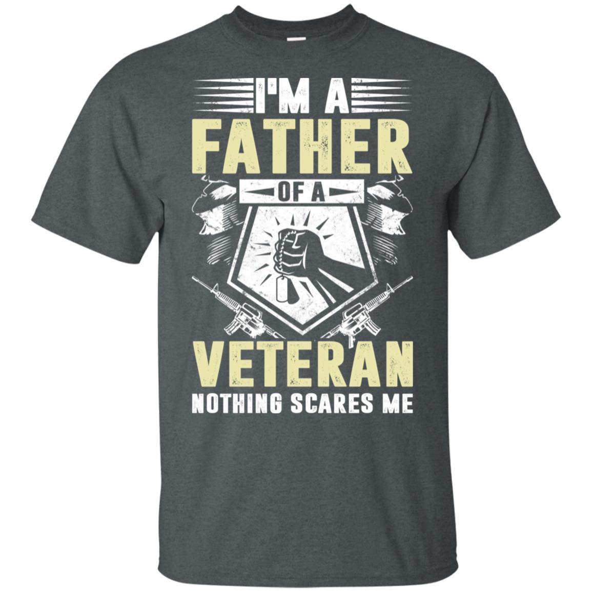 Military T-Shirt "I'M A FATHER OF A VETERAN NOTHING SCARES ME On" Front-TShirt-General-Veterans Nation