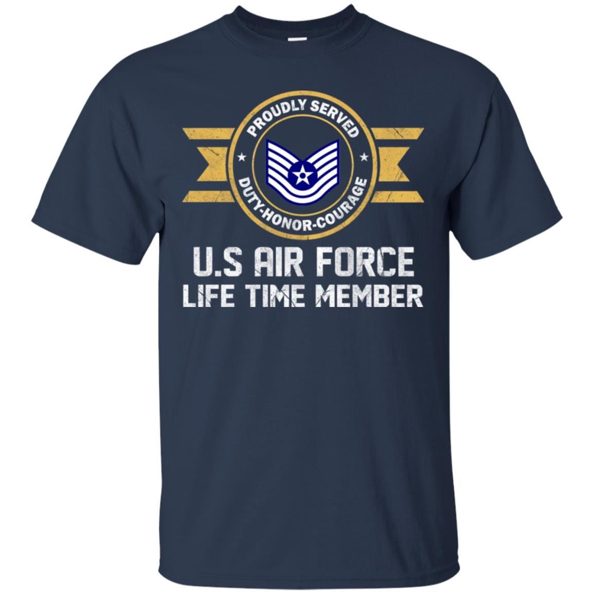 Life time member-US Air Force E-6 Technical Sergeant TSgt E6 Noncommissioned Officer Ranks AF Rank Men T Shirt On Front-TShirt-USAF-Veterans Nation