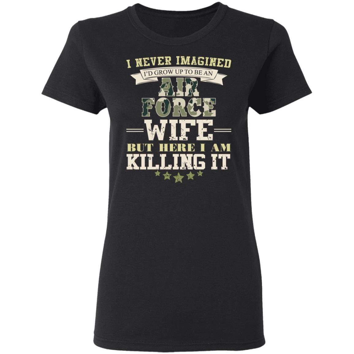 T-Shirt I Never Imagined, Air Force Wife But Here I Am Killing It Gildan Ladies' 5.3 oz.-T-Shirts-Veterans Nation