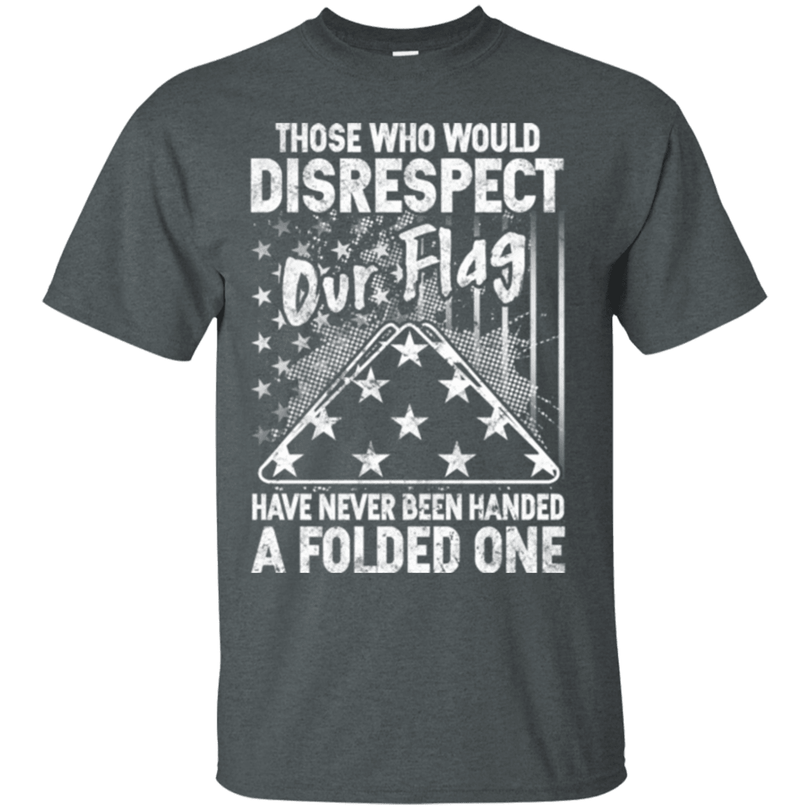 Military T-Shirt "THOSE WHO WOULD DISRESPECT OUR FLAG"-TShirt-General-Veterans Nation