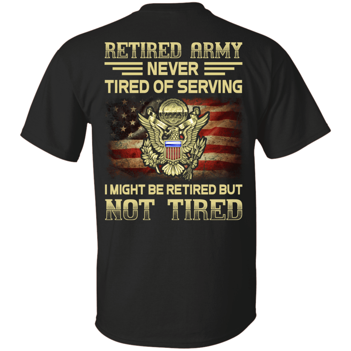 Retired Army Never Tired of Serving Back T Shirts-TShirt-Army-Veterans Nation