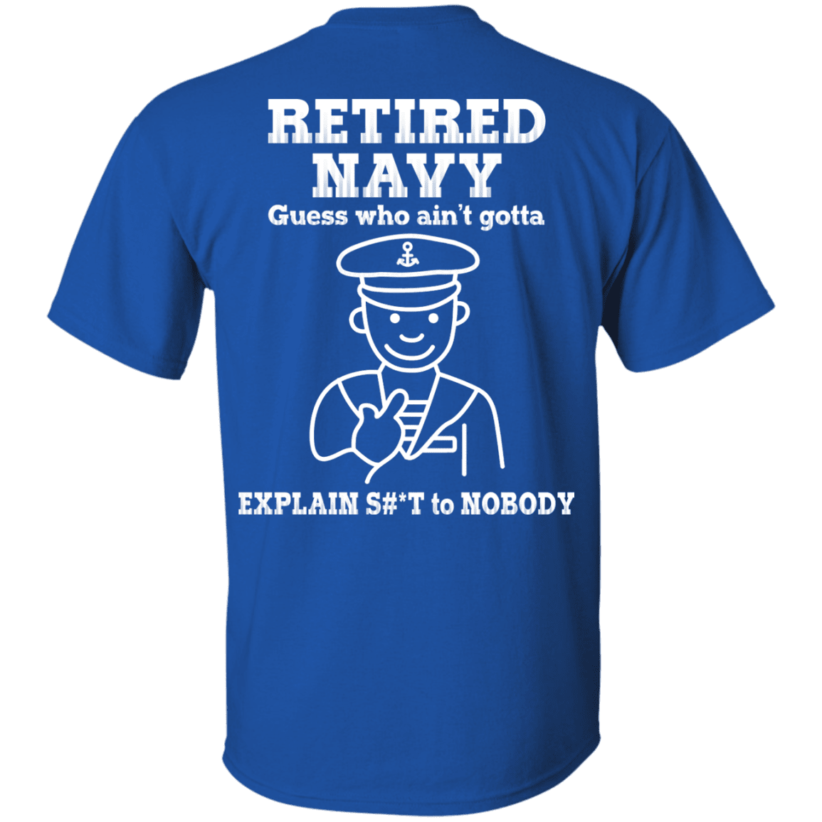 Retired Navy Guess Who Ain't gotta Explain Back T Shirts-TShirt-Navy-Veterans Nation