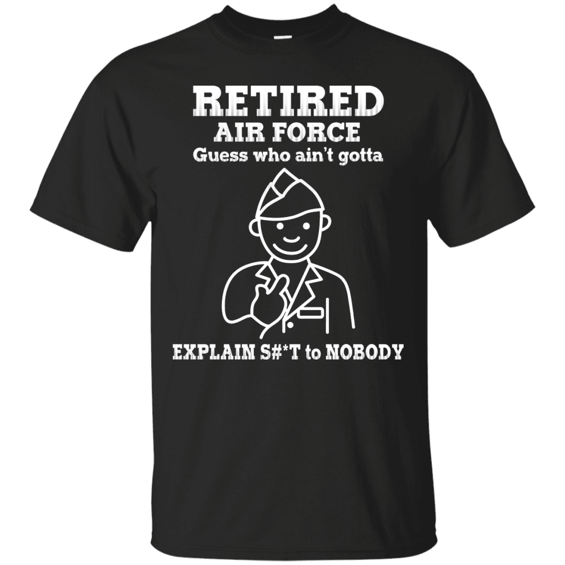 Retired Air Force Guess Who Ain't gotta Explain Men Front T Shirts-TShirt-USAF-Veterans Nation