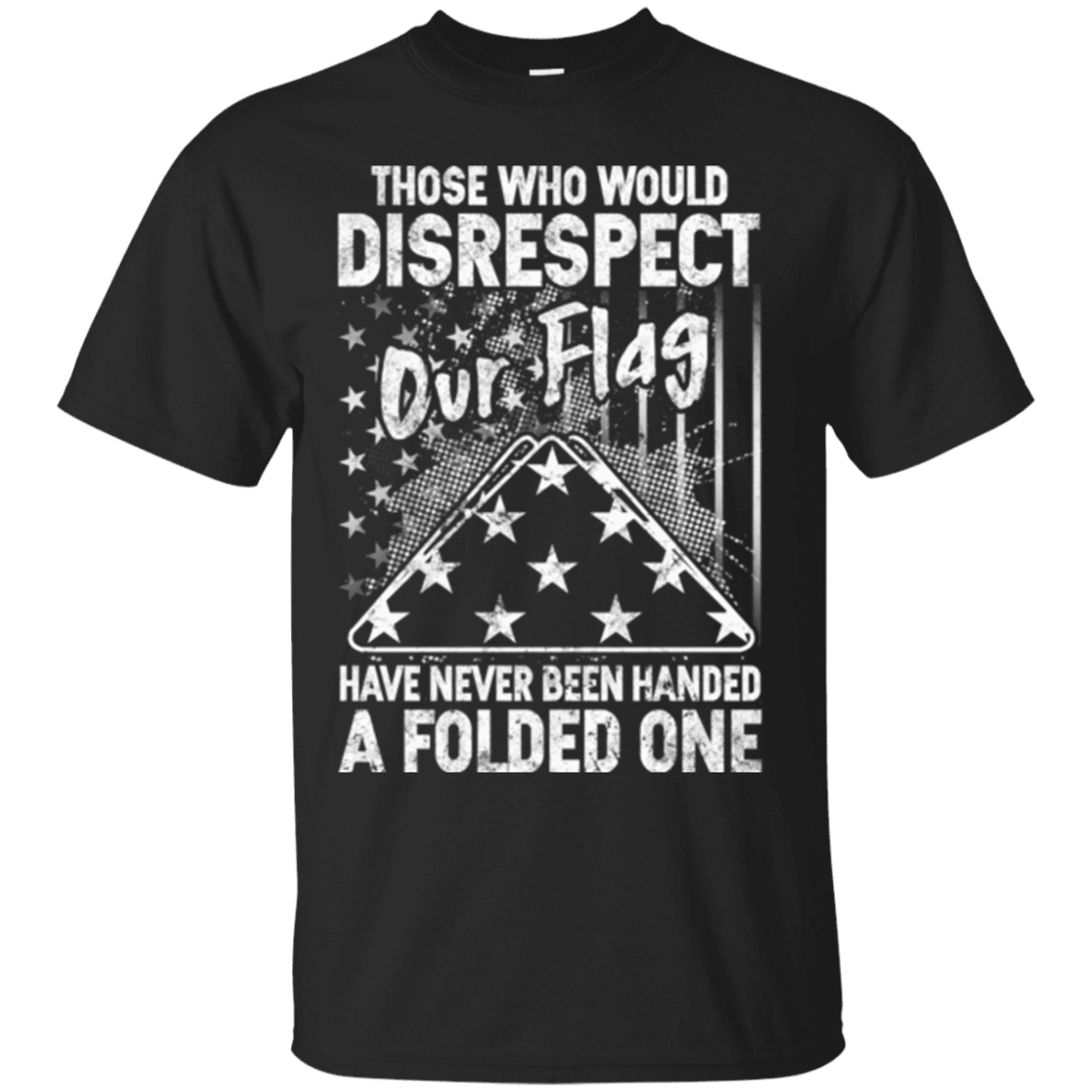 Military T-Shirt "THOSE WHO WOULD DISRESPECT OUR FLAG"-TShirt-General-Veterans Nation