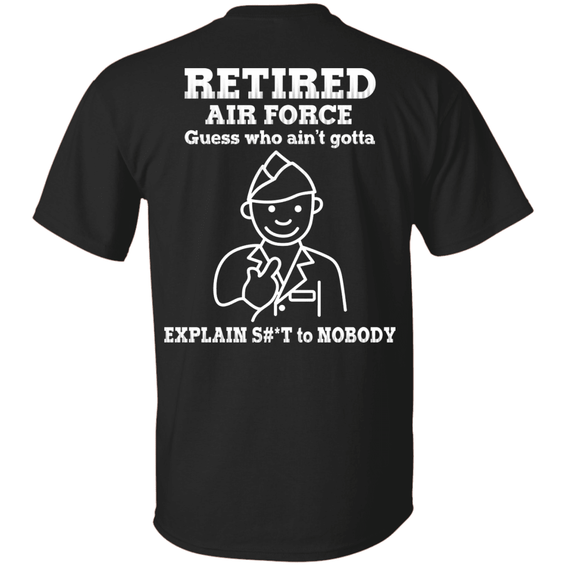 Retired Air Force Guess Who Ain't gotta Explain Back T Shirts-TShirt-USAF-Veterans Nation