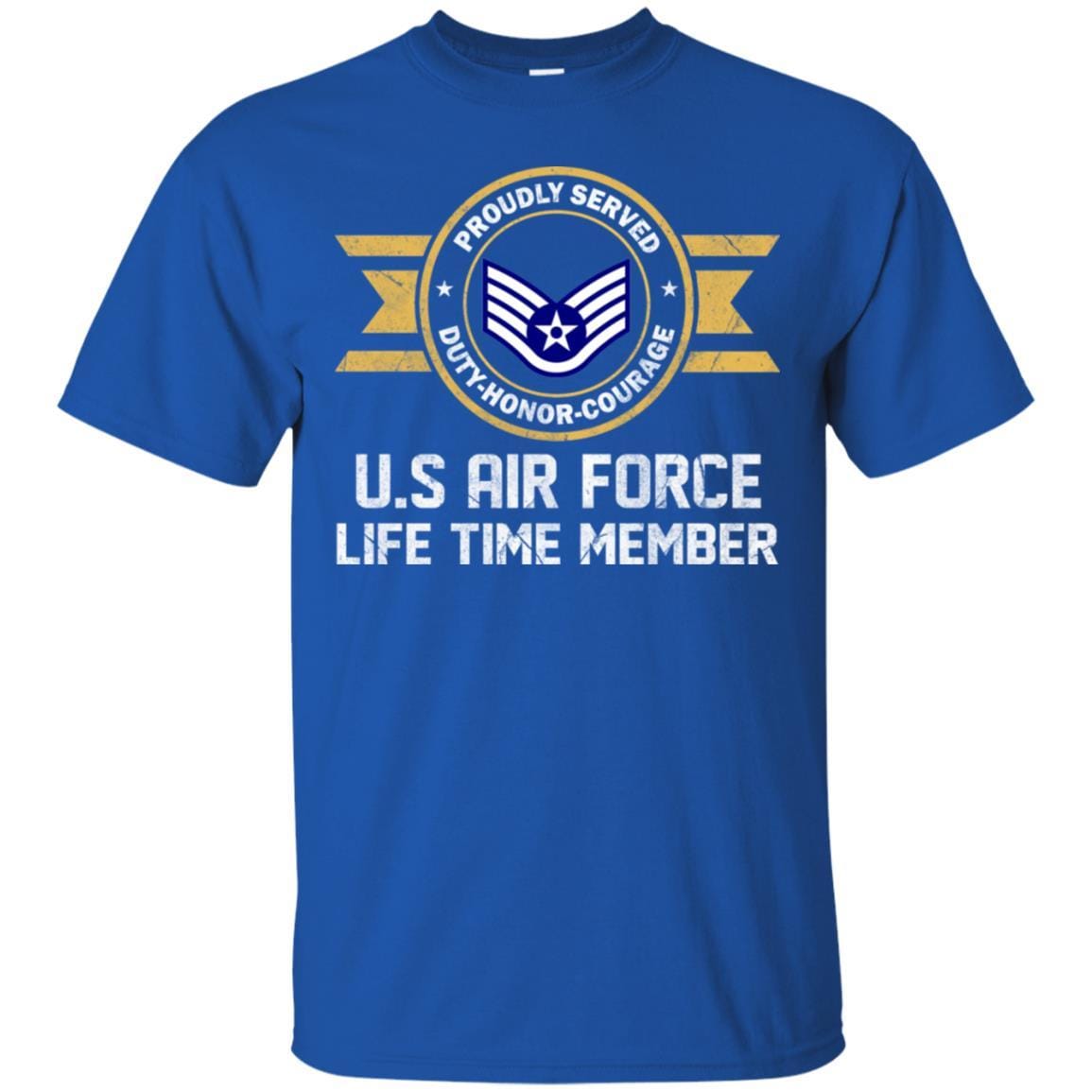 Life time member-US Air Force E-5 Staff Sergeant SSgt E5 Noncommissioned Officer Ranks AF Rank Men T Shirt On Front-TShirt-USAF-Veterans Nation