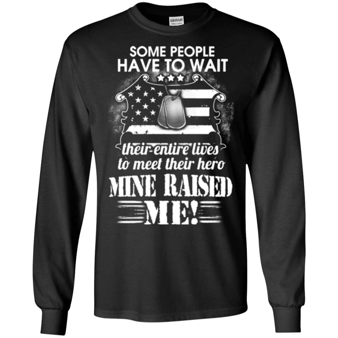 Military T-Shirt "SOME PEOPLE HAVE TO WAIT THEIR HERO MINE RAISED ME"-TShirt-General-Veterans Nation