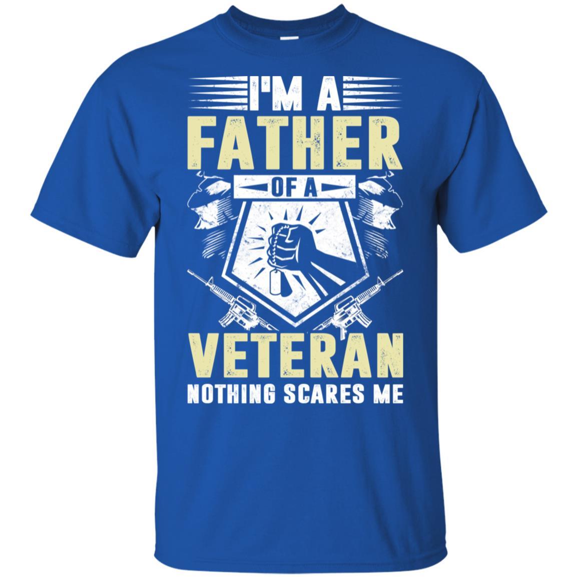 Military T-Shirt "I'M A FATHER OF A VETERAN NOTHING SCARES ME On" Front-TShirt-General-Veterans Nation