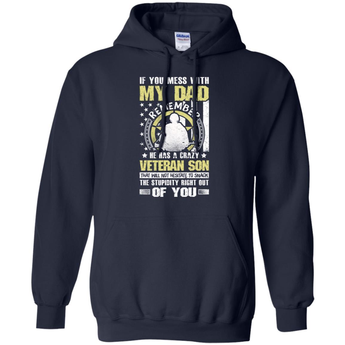 Military T-Shirt "If You Mess With My Dad Remember He Has A Crazy Veteran Son That Will Not Hesitate To Snack The Stupidity Right Out Of You On" Front-TShirt-General-Veterans Nation