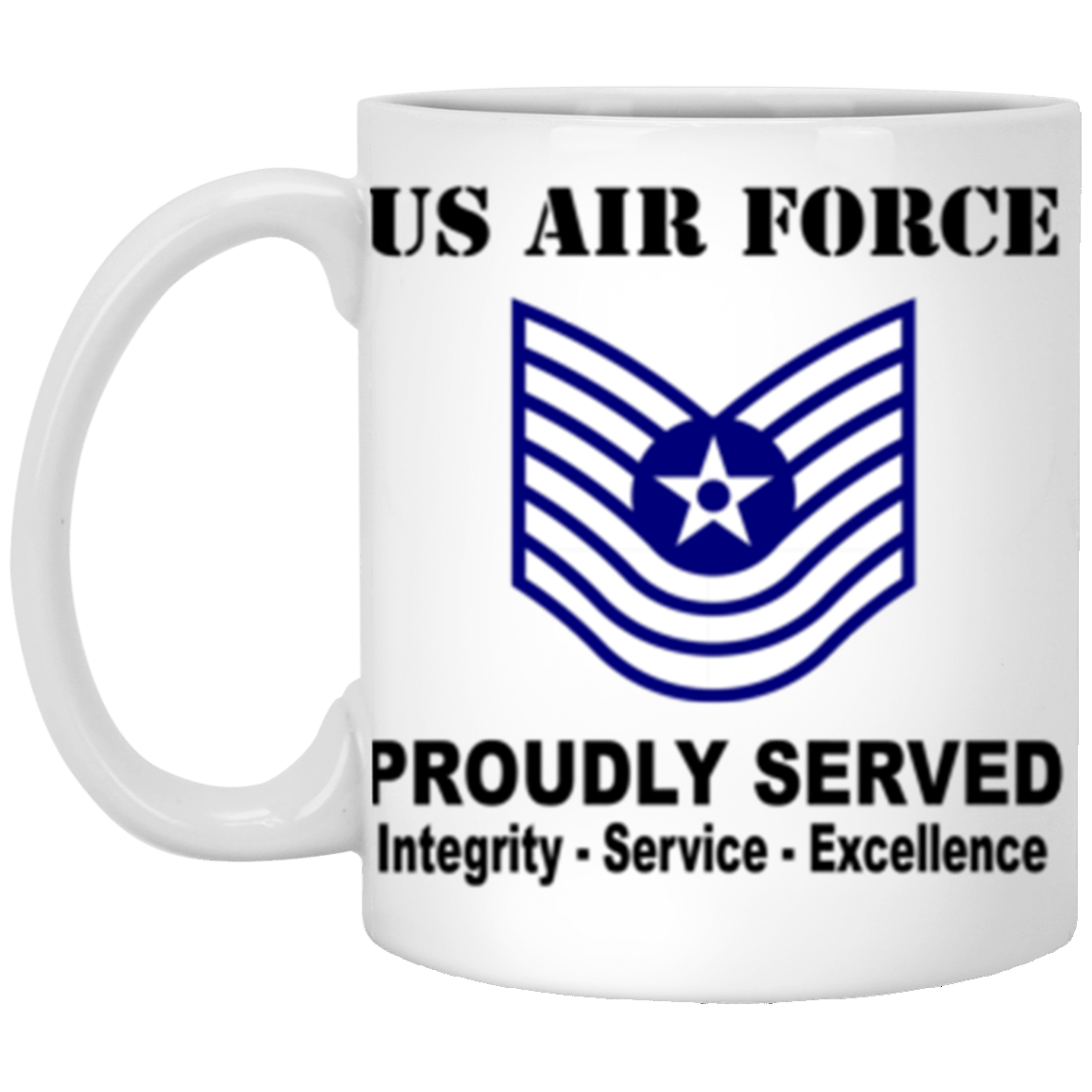US Air Force E-7 Old Style Rank Proudly Served Core Values 11 oz. White Mug-Drinkware-Veterans Nation